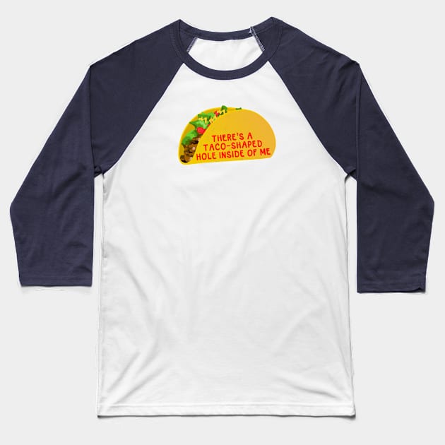 Taco-Shaped Hole Baseball T-Shirt by StillInBeta